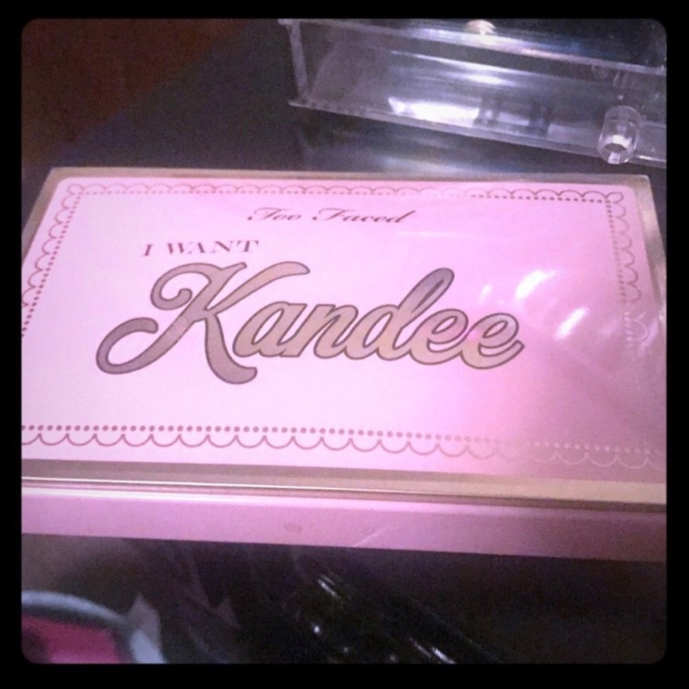 I WANT KANDEE TOO FACED